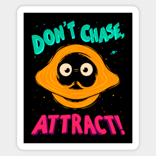 Don't Chase, Attract! - Black Hole Quote Sticker